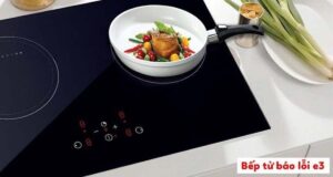 Cách sửa lỗi bếp từ E3
